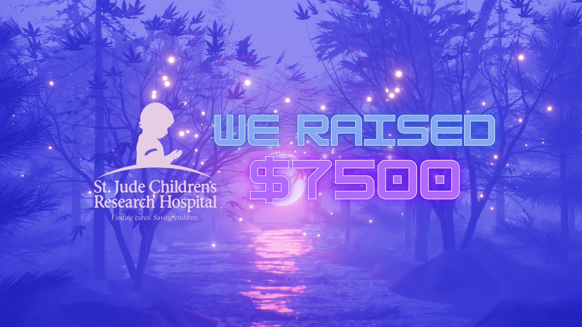 We officially raised $7500 for St. Jude Children's Research Hospital! Thank you for your continued support gamers 💜