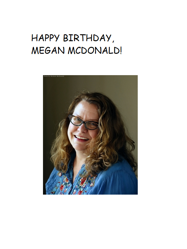 HAPPY BIRTHDAY, MEGAN MCDONALD, THE AUTHOR OF THE JUDY MOODY BOOKS! 