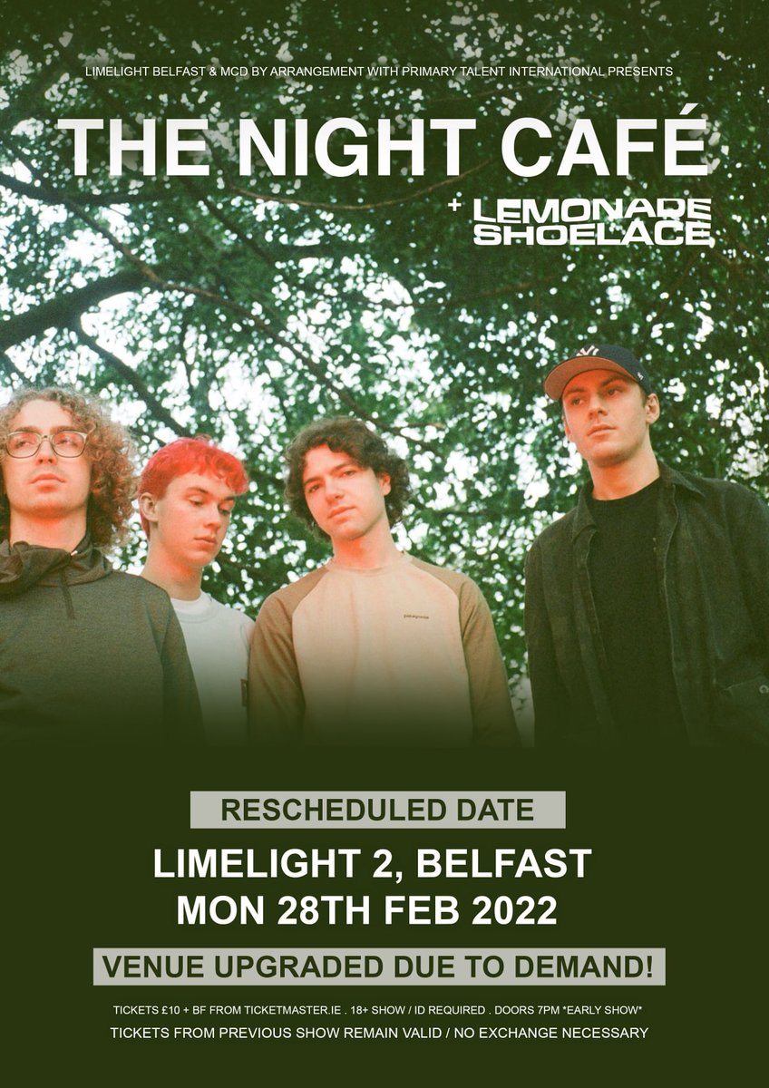 Limelight Belfast (@limelightni) on Twitter photo THE NIGHT CAFE TONIGHT, STAGE TIMES ★
19.00 Doors
19.20 <a href="/lemonade_shoe8/">Lemonade Shoelace</a>
20.20 <a href="/nightcafeband/">The Night Café</a>
Limited tickets available on ticketmaster.ie.
Times are subject to change. THE NIGHT CAFE TONIGHT, STAGE TIMES ★
19.00 Doors
19.20 <a href="/lemonade_shoe8/">Lemonade Shoelace</a>
20.20 <a href="/nightcafeband/">The Night Café</a>
Limited tickets available on ticketmaster.ie.
Times are subject to change.