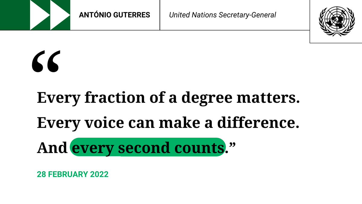 UN's tweet image. &quot;Every fraction of a degree matters.
Every voice can make a difference.
And every second counts.&quot;

-- @antonioguterres renews his call for urgent #ClimateAction following release of new @IPCC_CH climate report. ipcc.ch/report/ar6/wg2