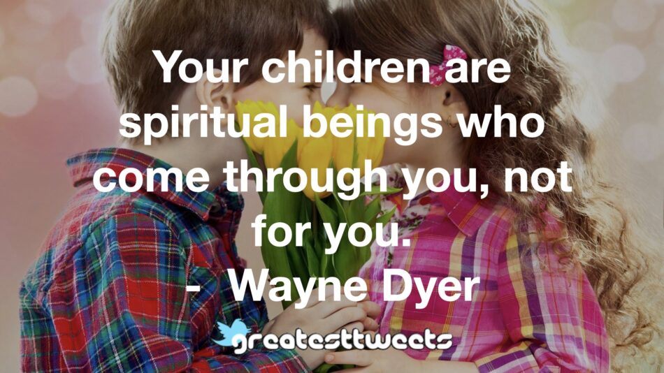 GreatestTweets2's tweet photo. @WayneDyerQuotes #Waynedyer #life #makesyou think #parenting #sotrue #quotes #qotd #greatesttweets https://t.co/Hg9Gb4Bu8v