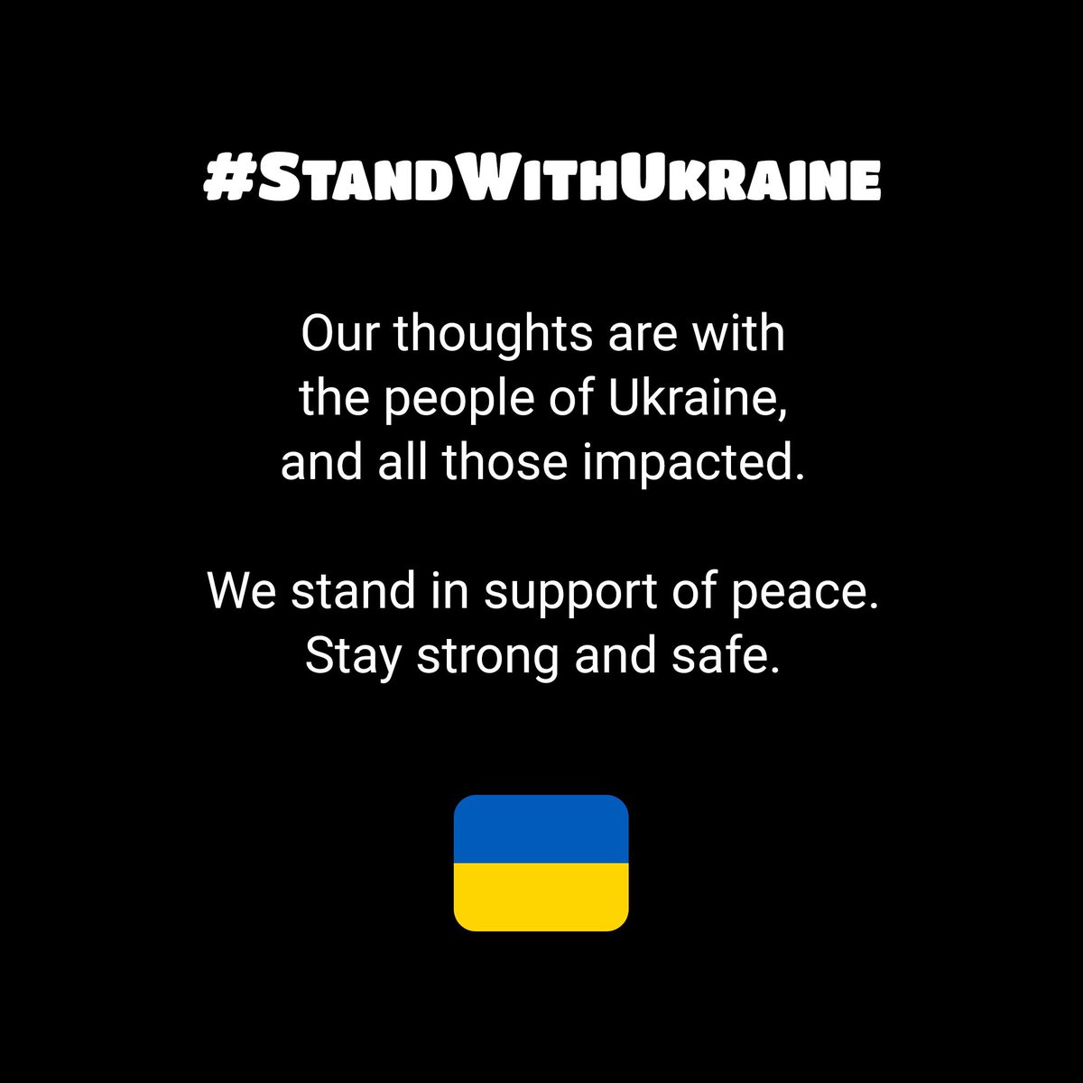 Our hearts are with the people of Ukraine and everyone affected. We stand in support of peace. #StandWithUkraine
