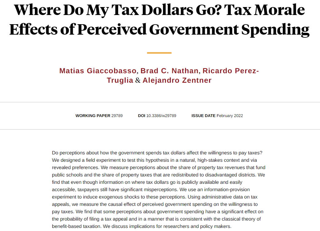 Experimental evidence from Texas indicates that perceptions about where tax dollars go can have a significant effect on the willingness to pay those taxes, from <a href="/mgiaccobasso/">Matías Giaccobasso</a>, Brad C. Nathan, <a href="/pereztruglia/">Ricardo Perez-Truglia</a>, and <a href="/zentnerale/">Alejandro Zentner</a> nber.org/papers/w29789