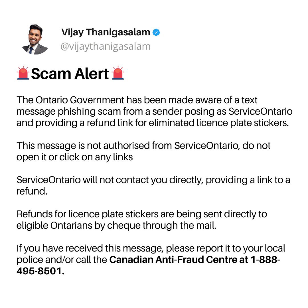 🚨 Scam Alert 🚨 

The Ontario Govt has been made aware of a text message phishing scam from a sender posing as ServiceOntario and providing a refund link for eliminated licence plate stickers. 

This message is not authorised by ServiceOntario, do not open or click on any links