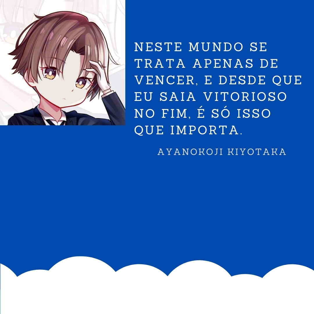 Não importa o que precisa ser feito. Ayanokouji Kiyotaka - Pensador