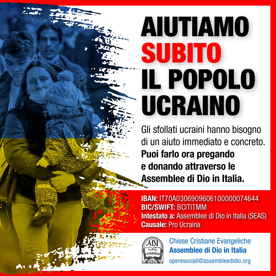 assembleedidio's tweet image. 🇺🇦 AIUTIAMO L'UCRAINA
Abbiamo lanciato una raccolta fondi per l'Ucraina per aiutare concretamente la popolazione colpita dal conflitto.

Invia la tua donazione a
Assemblee di Dio in Italia (SEAS)
IBAN: IT70A0306909606100000074644
BIC/SWIFT: BCITITMM
Causale: pro Ucraina