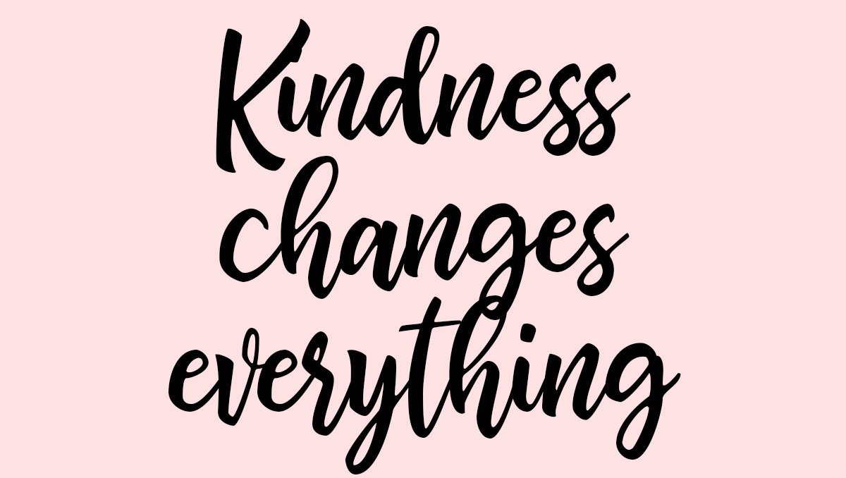 Kindness changes everthing