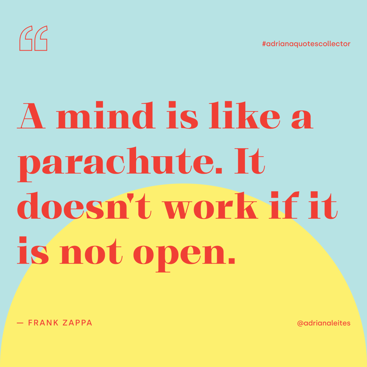 adrianaleites's tweet photo. 🪂 "A mind is like a parachute. It doesn't work if it is not open." — Frank Zappa *

Every monday or tuesday I will try to bring you an honest and meaningful quote from my collection to inspire your start of the week.

#adrianaquotescollector #quotes #inspirationalquotes https://t.co/UfDoCvJjVU