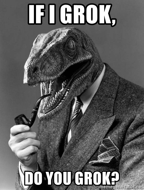 Sure, you walk the walk. But do you grok the "grok?"   #scifislang #itsathing  

grammarist.com/usage/grok/