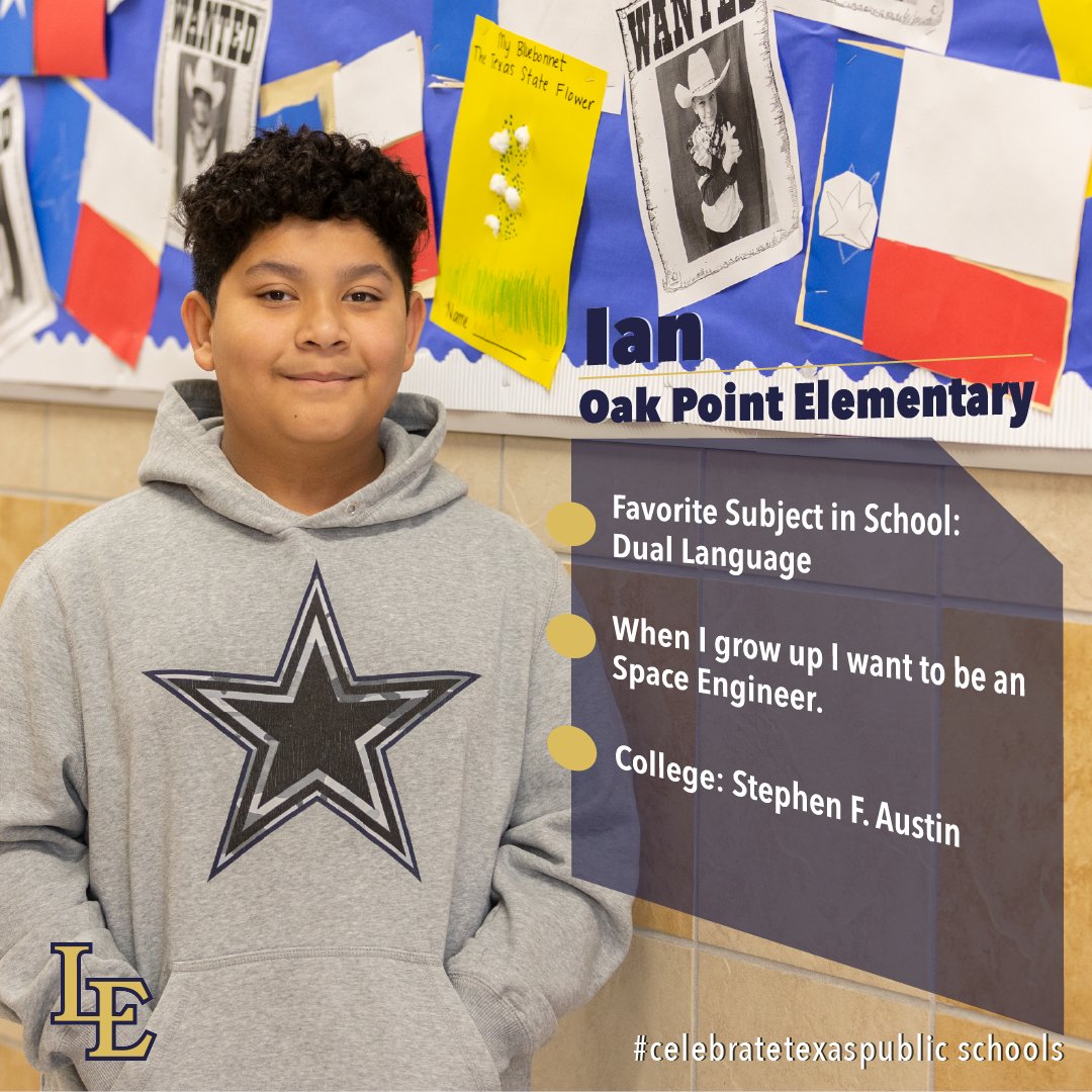 At Oak Point, Ian is a natural born leader. He is always willing to assist his classmates and teachers with whatever is needed. Ian hopes to one day become a Space Engineer and attend the Stephen F. Austin University. #LEcelebrateschool #celebratetexaspublicschools
