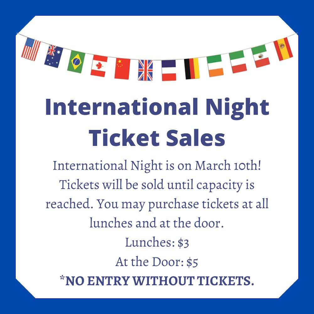 Hey everyone! International Night is on March 10th! Make sure to purchase tickets at lunch at at the door if you would like to attend. Please note that you will not be given entry if you don’t have a ticket.