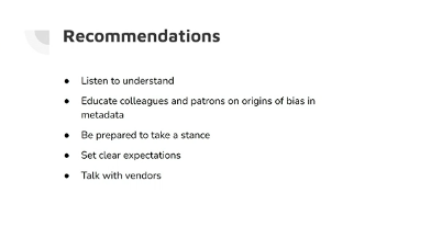 If your library engages in this work but does nothing with feedback and discussions, it risks becoming a performative exercise.

"This Presentation Will Make You Uncomfortable: Flagging Problematic Language in Discovery Tools"

#metadata #bias #erl22