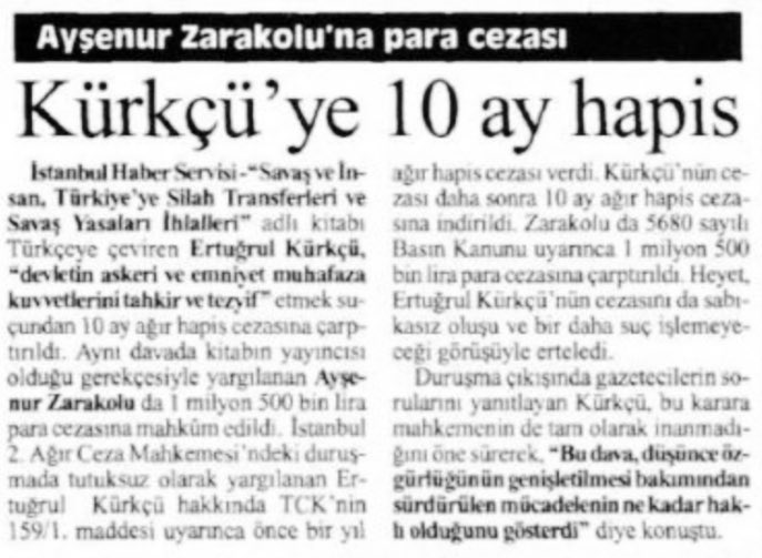 14 Mart 1997: “Savaş ve İnsan - Türkiye’ye Silah Transferleri ve Savaş Yasaları İhlalleri” adlı kitabın çevirmeni Ertuğrul Kürkçü 10 ay hapis, yayıncı Ayşenur Zarakolu 1.5 milyon TL para cezasına çarptırıldı. E.Kürkçü’nün cezası ertelendi.