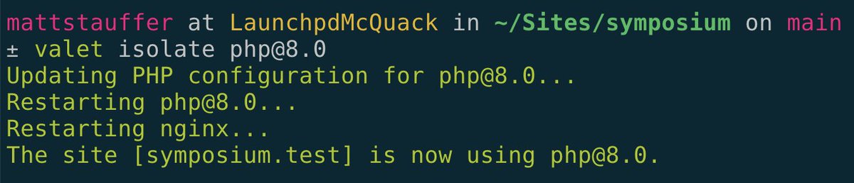 A terminal in the "~/Sites/symposium" directory running the command "valet isolate php@8.0" and seeing the results "Updating PHP configuration for php@8.0... / Restrating php@8.0 / Restarting nginx... ] The site [symposium.test] is now using php@8.0"