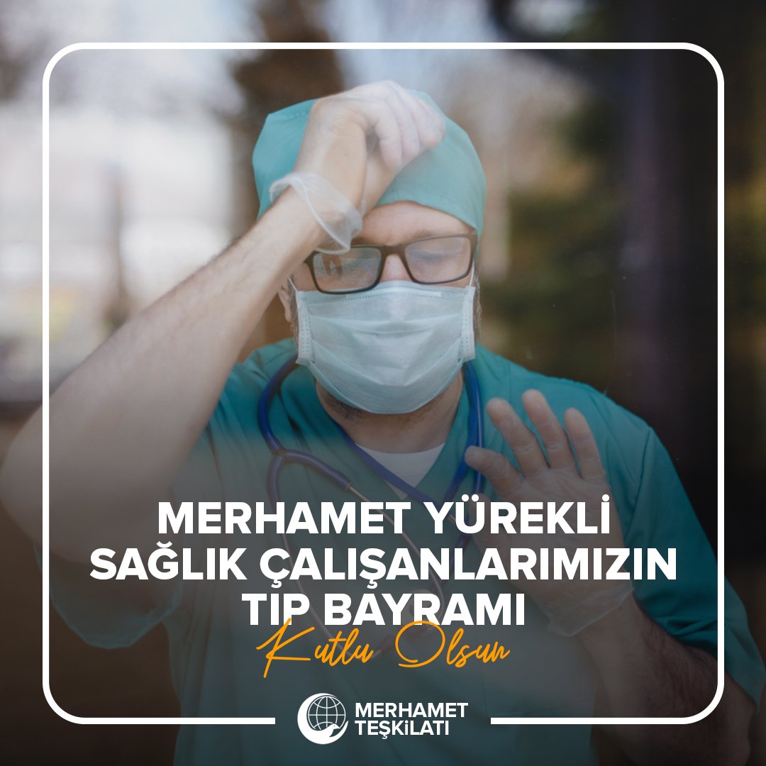 Merhamet yürekli sağlık çalışanlarımızın tıp bayramı kutlu olsun