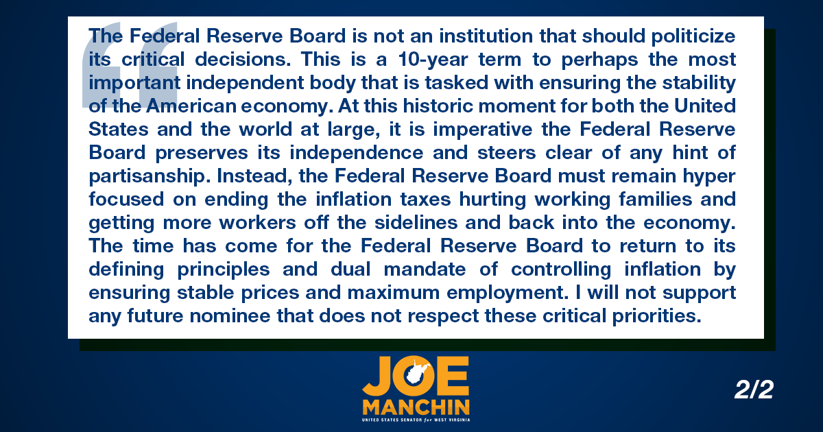 The Federal Reserve Board is not an institution that should politicize its critical decisions. This is a 10-year term to perhaps the most important independent body that is tasked with ensuring the stability of the American economy. At this historic moment for both the United States and the world at large, it is imperative the Federal Reserve Board preserves its independence and steers clear of any hint of partisanship. Instead, the Federal Reserve Board must remain hyper focused on ending the inflation taxes hurting working families and getting more workers off the sidelines and back into the economy. The time has come for the Federal Reserve Board to return to its defining principles and dual mandate of controlling inflation by ensuring stable prices and maximum employment. I will not support any future nominee that does not respect these critical priorities.