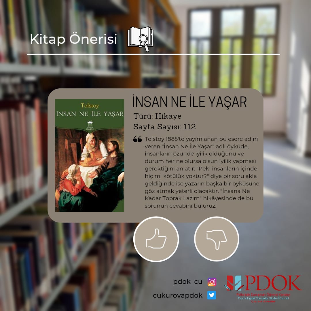 PDOK Çukurova haftanın ilk günü yine muhteşem bir yapıtla karşınızda
Ünlü düşünür ve yazar Tolstoy 'un kalını küçük, değeri büyük eseri "İnsan Ne İle Yaşar"
Keyifli okumalar dileriz