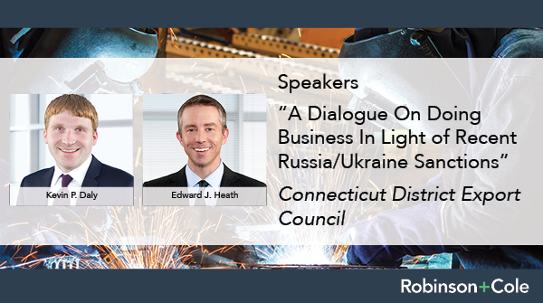 R+C #Manufacturing Industry Team members Ed Heath and Kevin Daly are among the panelists speaking at Tuesday’s CT District Export Council webinar offering "A Dialogue On Doing Business In Light of Recent Russia/Ukraine Sanctions." bit.ly/3Jec8aX #sanctions #exports