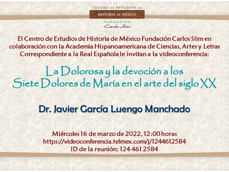 El #Martes 16 de marzo no se pierdan la conferencia "La Dolorosa y la devoción a los Siete Dolores de María en el arte del siglo XX. 
Imparte el Dr. Javier García Luengo Manchado.
 videoconferencia.telmex.com/j/1244612584

ID de la reunión 124 461 2584