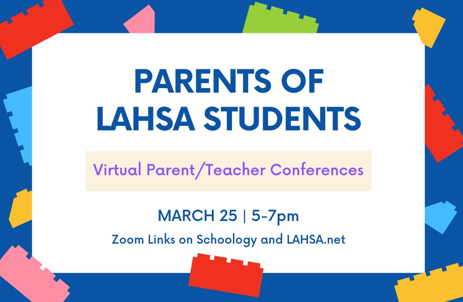 Spring 2022 Parent Conferences - Parent Conferences for the Spring 2022 semester will be held virtually on March 25 from 5-7pm.  Information and links to Zoom rooms to be posted on our website lahsa.net in a few days. edl.io/n1585510