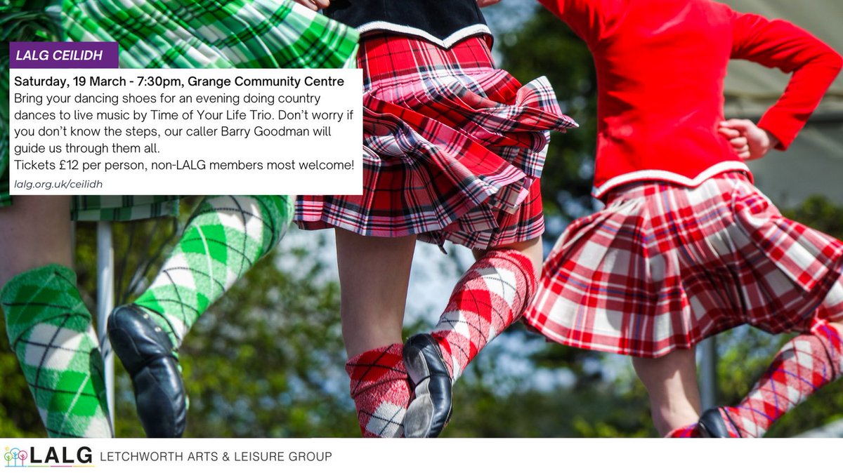 LALG Ceilidh Saturday, 19 March - 7:30pm, Grange Community Centre Bring your dancing shoes for an evening doing country dances to live music by Time of Your Life Trio. Tickets £12 per person, non-LALG members most welcome! lalg.org.uk/ceilidh #lalgletchworth #letchworth