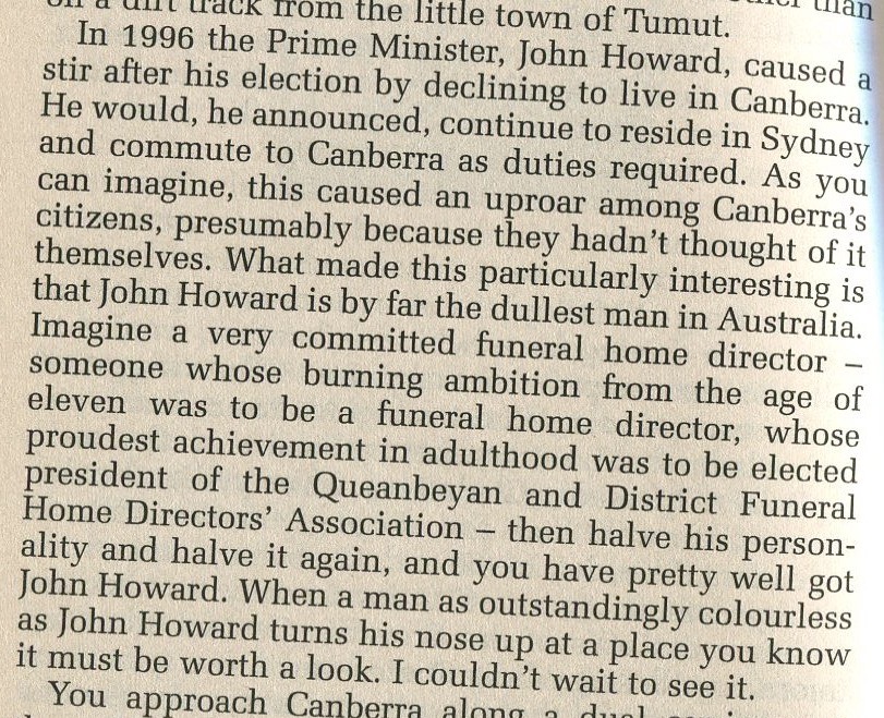 Terrytoo69's tweet image. Re-reading Bill Bryson's "Down Under" in a fit of tedium I came across this description of John Howard (and Canberra). Liked it a lot.