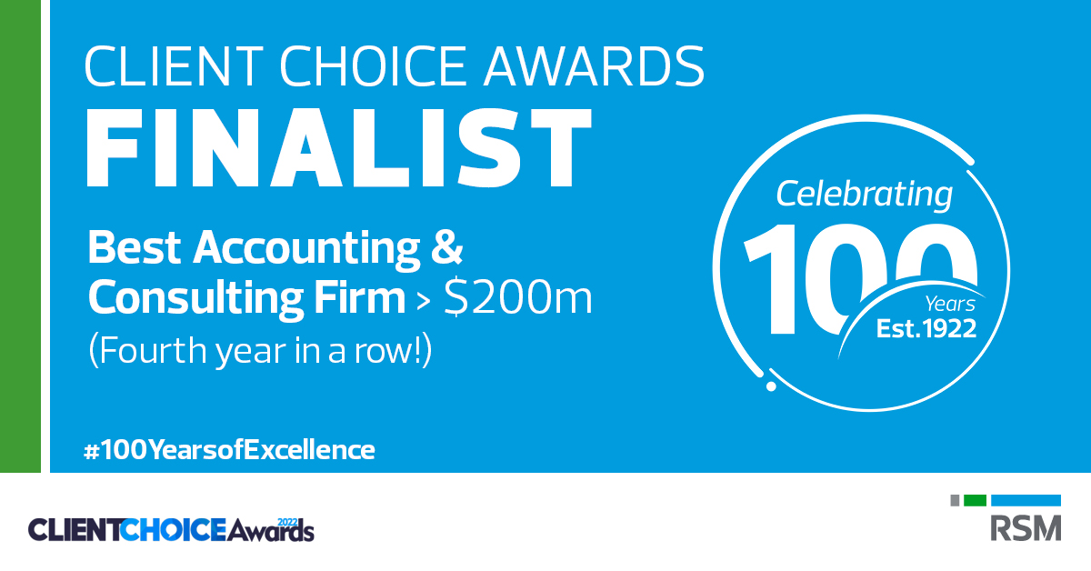 We are delighted to announce that for the fourth consecutive year, RSM Australia is a finalist in the <a href="/TheClientChoice/">Client Choice Awards</a>  Awards in the category of Best Accounting &amp; Consulting Services Firm (>$200m revenue)! It is again, a great honour to be recognised by our clients. 
#awards