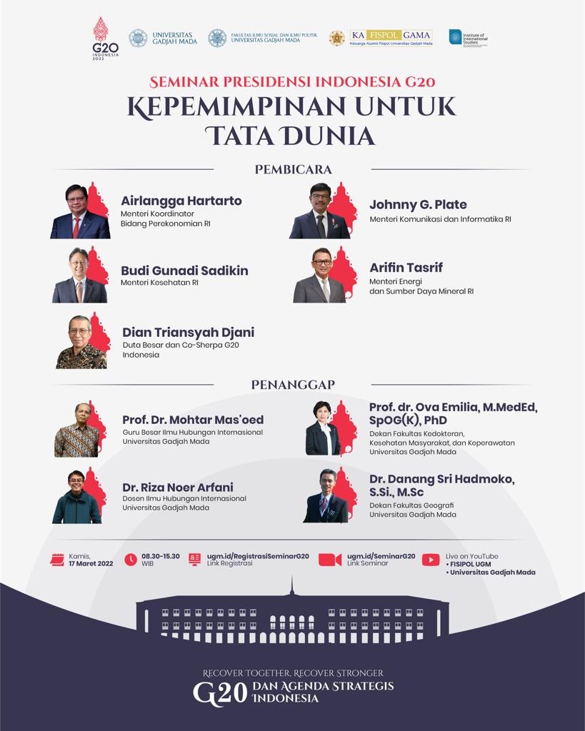 Fakultas Ilmu Sosial dan Ilmu Politik (FISIPOL) Universitas Gadjah Mada menyelenggarakan webinar  "Kepemimpinan untuk Tata Dunia yang Berkeadilan dan Berkelanjutan", Kamis, 17 Maret 2022, pukul 08.30 WIB
Zoom Meeting (Link: ugm.id/SeminarG20) #G20Indonesia