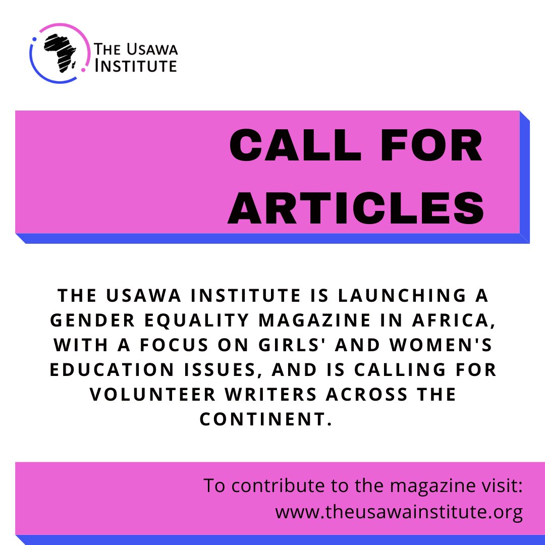 Are you a writer looking for an opportunity to publish their work? The Usawa Institute is launching a gender equality magazine in Africa with a strong focus on girl's and women's education issues in Africa.