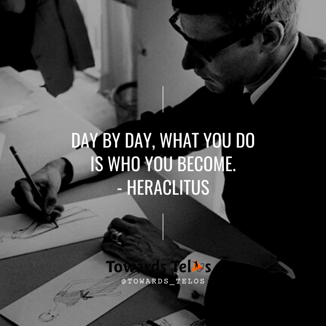Towards_Telos's tweet photo. Day by day, what you do is who you become. - Heraclitus https://t.co/gcw6DnMiDV