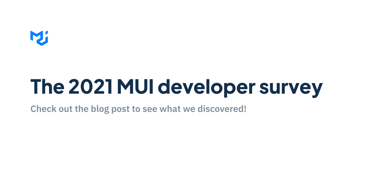 The 2021 MUI developer survey results are out! Check out the blog post to see what we discovered: https://mui.com/blog/2021-developer-survey-results/