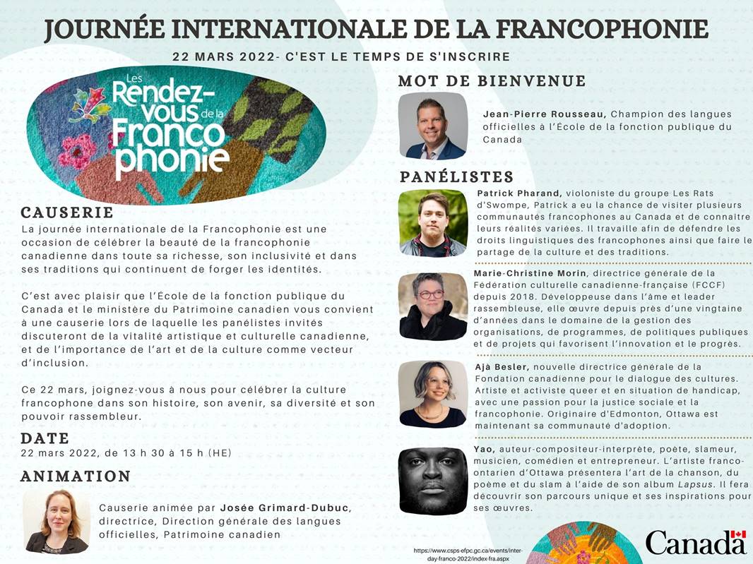 Dans le cadre de la Journée internationale de la Francophonie, Patrimoine canadien présente un panel 
sur la vitalité artistique et culturelle des communautés francophones au Canada, et de l'importance de l'art et de la culture comme vecteurs de l'inclusion. À ne pas manquer!