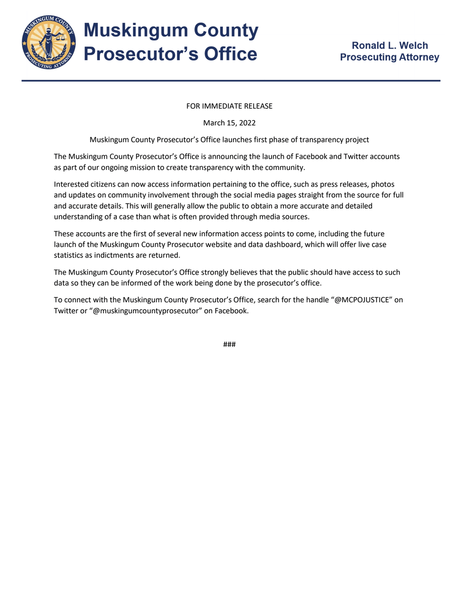 FOR IMMEDIATE RELEASE: The Muskingum County Prosecutor's Office is pleased to launch the first phase of our transparency project with the creation of Facebook and Twitter accounts. We look forward to directly providing the public with important information via social media.