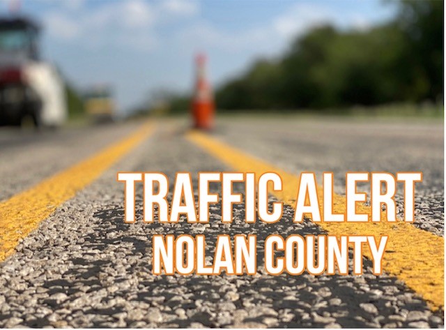 Traffic alert - Nolan County - SH 153
A maintenance crew will perform work northbound on SH 153 between mile markers 310 and 312. A flagger and pilot car will be present to help navigate the traveling public through the work zone. Reduce your speed and watch for crewmen.