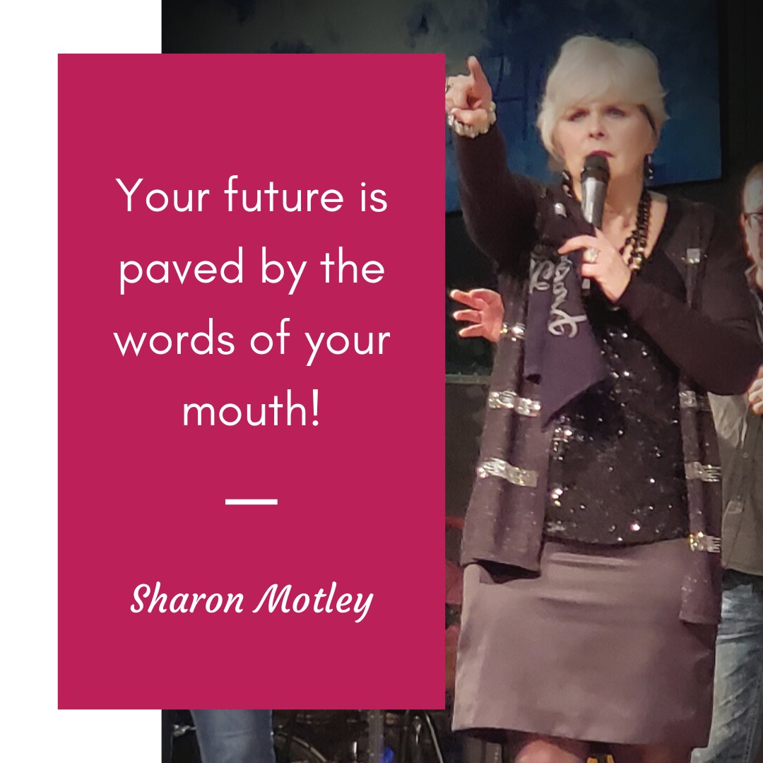 Your future is paved by the words of your mouth! - Sharon Motley
