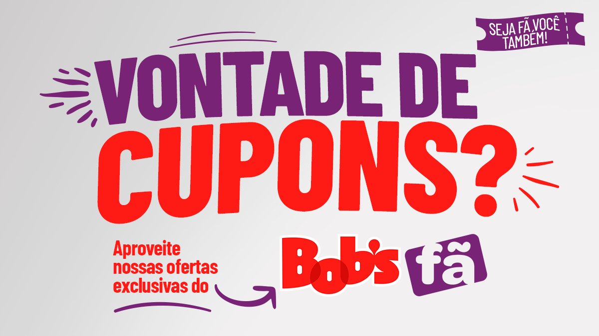 Promoção: Ganhe Cupons de Desconto do Bob's Fã.