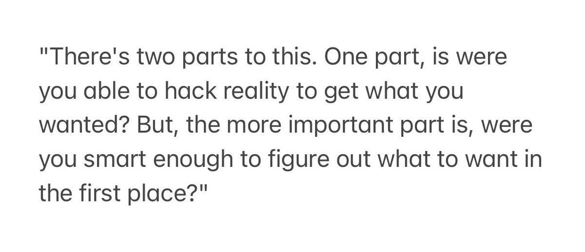 One of my favorite ideas from <a href="/naval/">Naval</a>:

"The only true test of intelligence is if you get what you want out of life.” 

He expanded on it in Spaces—on the two parts of that test: