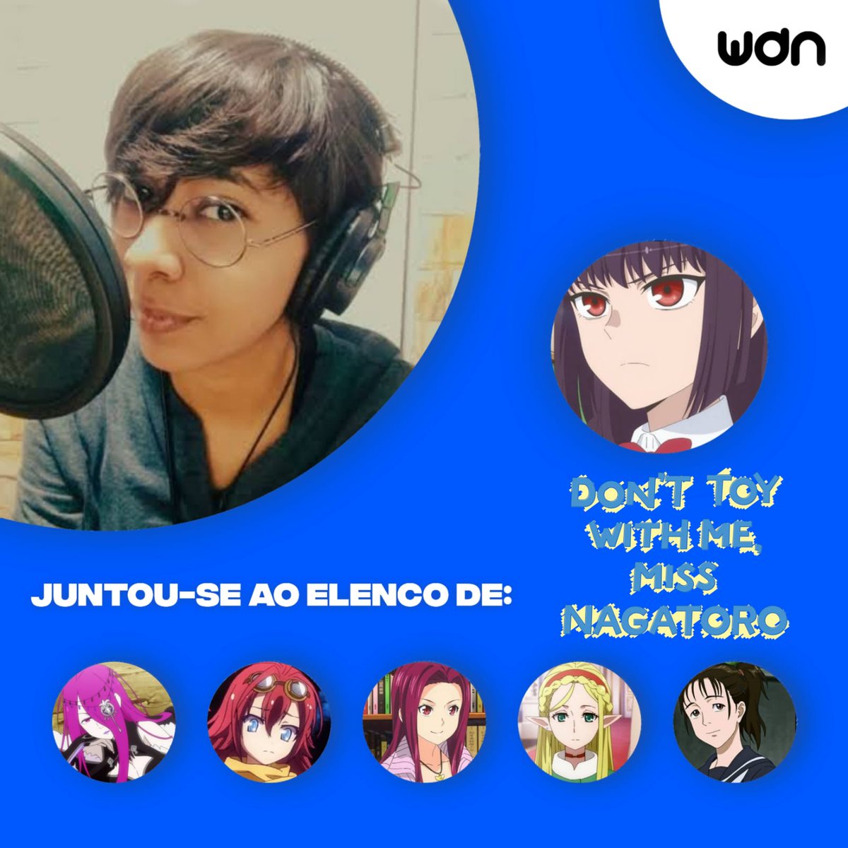 DUBLADORA DA NAGATORO (DON'T TOY WITH ME, MISS NAGATORO) conta como COMEÇOU  a DUBLAR a PERSONAGEM 