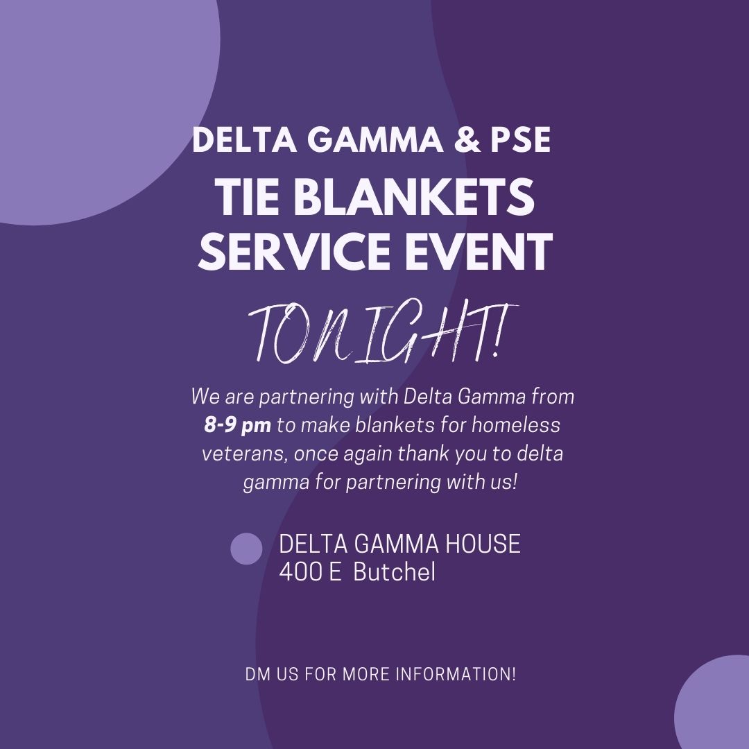 Instead of our usual Tuesday meeting, join Delta Gamma and ourselves at the Delta Gamma house from 8-9 pm to make tie blankets for homeless veterans with Delta Gamma!