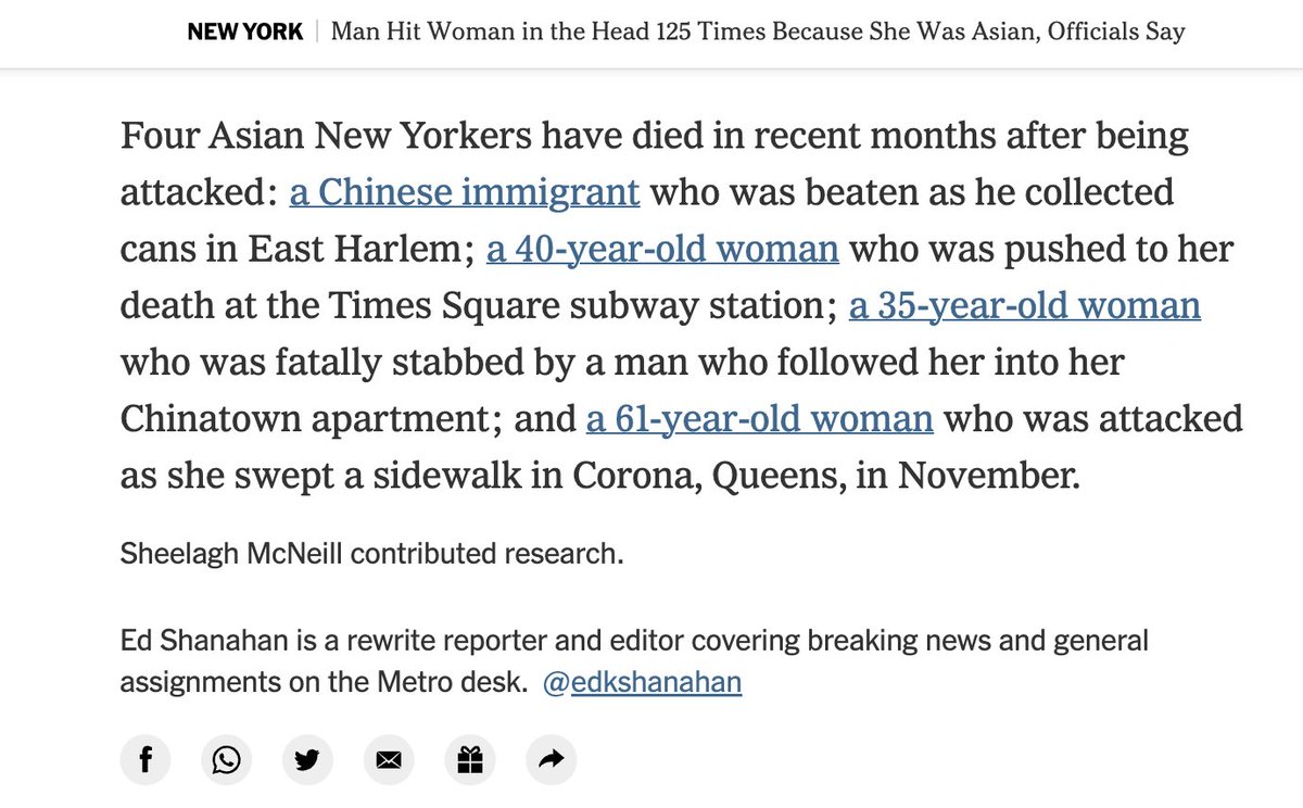 A New York Times article on an anti-Asian attack. The last paragraph reads: Four Asian New Yorkers have died in recent months after being attacked: a Chinese immigrant who was beaten as he collected cans in East Harlem; a 40-year-old woman who was pushed to her death at the Times Square subway station; a 35-year-old woman who was fatally stabbed by a man who followed her into her Chinatown apartment; and a 61-year-old woman who was attacked as she swept a sidewalk in Corona, Queens, in November.