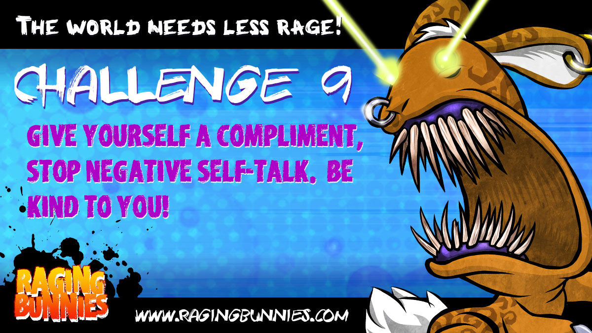 World Needs Less Rage Challenge 9 - Be Kind to YOURSELF!  We often undervalue and neglect ourselves.  Stop it now!  You're awesome! #BeKind #YouMatter  ragingbunnies.com