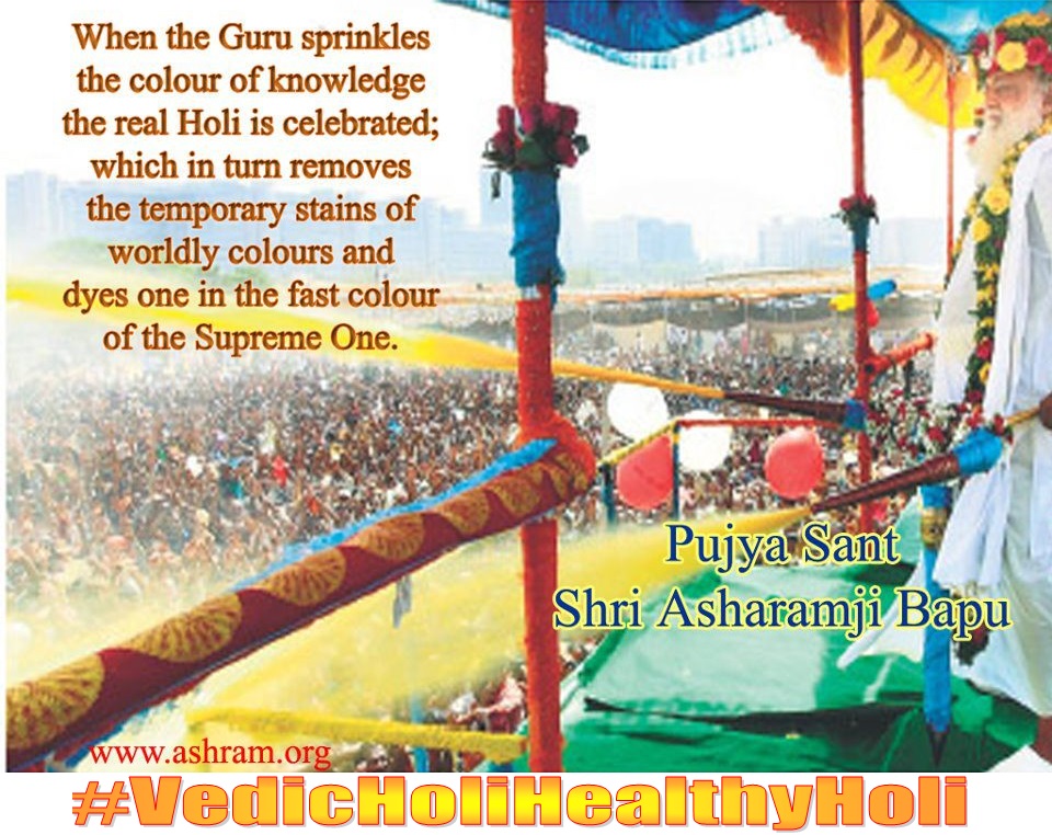 Happy Holi! Saint Shri Asharamji Bapu's initiative of celebrating Holi in 'Vedic' way is bringing Health &amp; Peace to millions of lives ! #IdealHoliVedicHoli Health Care with Palash Organic Colours