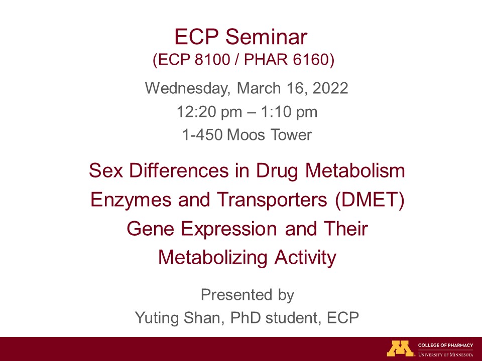 Today!  ECP Seminar (ECP 8100/PHAR6160): "Sex Differences in Drug Metabolism Enzymes and Transporters (DMET) Gene Expression and Their Metabolizing Activity," presented by Yuting Shan, PhD student, ECP