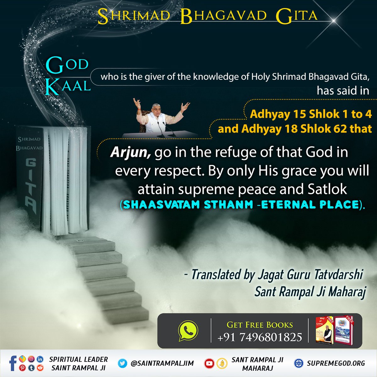 God Kaal, who is the giver of the knowledge of Bhagavad Gita, has said in Adhyay 15 Sh.1-4 and in Adhyay 18 Sh. 62 that Arjun, go in the refuge of that God in every respect.
 By only His grace you will attain supreme peace and Satlok.
#GodMorningWednesday 
#wednesdaythought