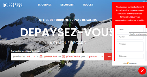 Contacter l'Office de Tourisme du Pays de Salers via  l'outil tchat/messagerie depuis notre site internet. Durant nos horaires d'ouverture un "Vrai" conseiller vous répondra. Si nos locaux sont fermés vous avez la possibilité de laisser un message. Nous répondrons le lendemain.