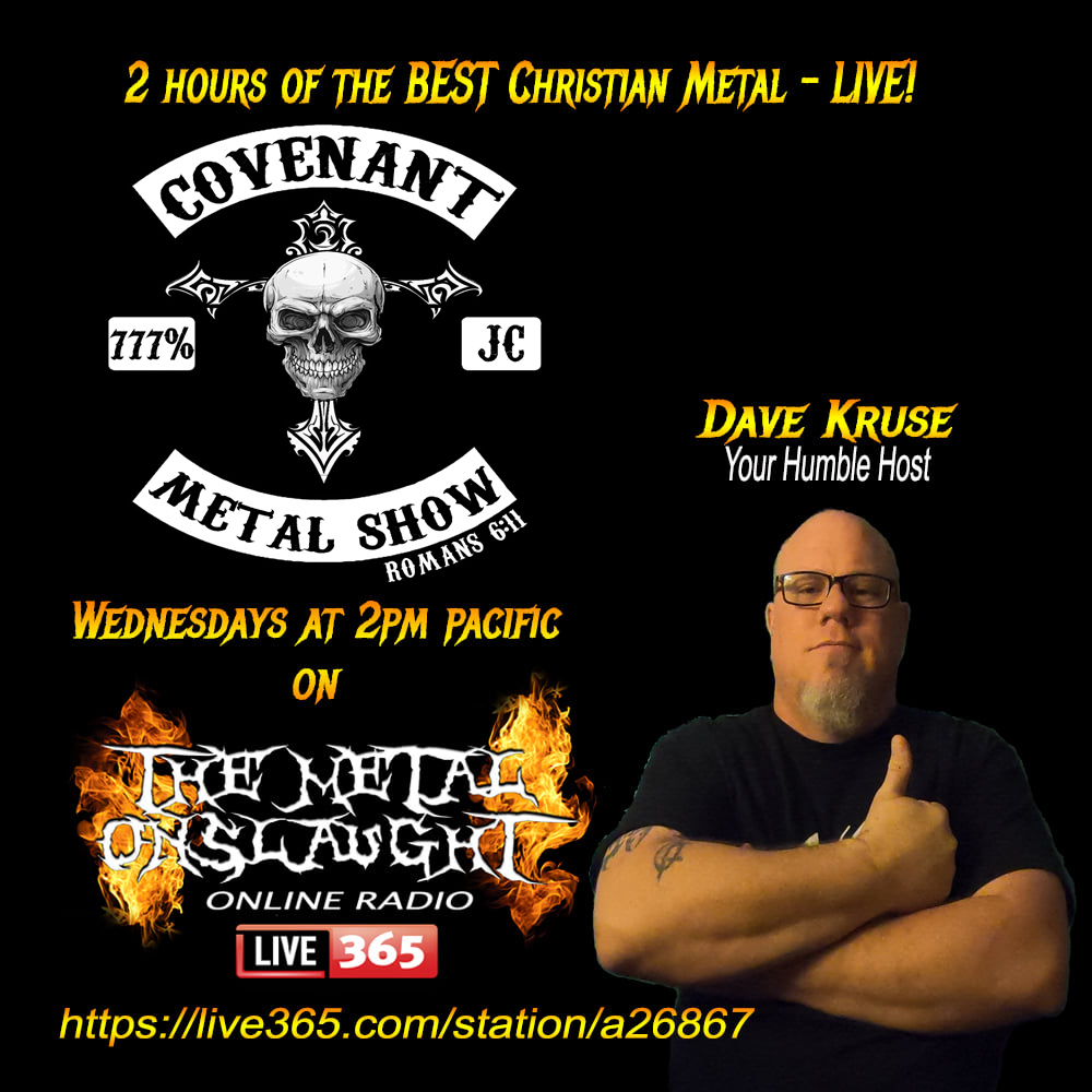 Covenant Metal Show (@covenantmetal) on Twitter photo ***TUNE IN TO THE COVENANT METAL SHOW TODAY - LIVE - FOR 2 HOURS OF THE BEST JESUS METAL! TUNE IN AT 2PM PACIFIC (4PM CENTRAL/5PM EASTERN) ON THE METAL ONSLAUGHT ONLINE RADIO***
live365.com/station/The-Me… ***TUNE IN TO THE COVENANT METAL SHOW TODAY - LIVE - FOR 2 HOURS OF THE BEST JESUS METAL! TUNE IN AT 2PM PACIFIC (4PM CENTRAL/5PM EASTERN) ON THE METAL ONSLAUGHT ONLINE RADIO***
live365.com/station/The-Me…