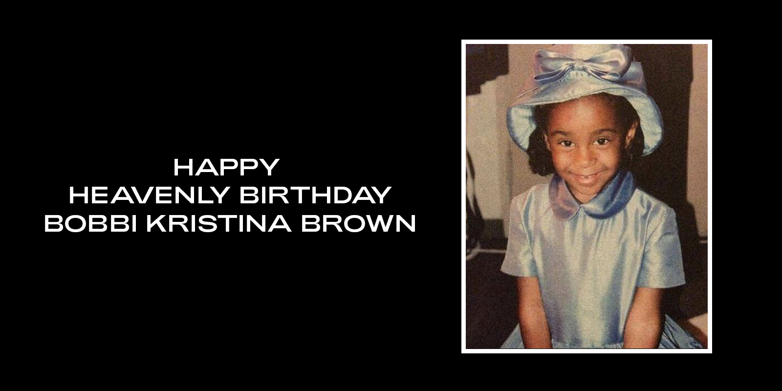 Happy Heavenly Birthday, Bobbi Kristina Brown. 