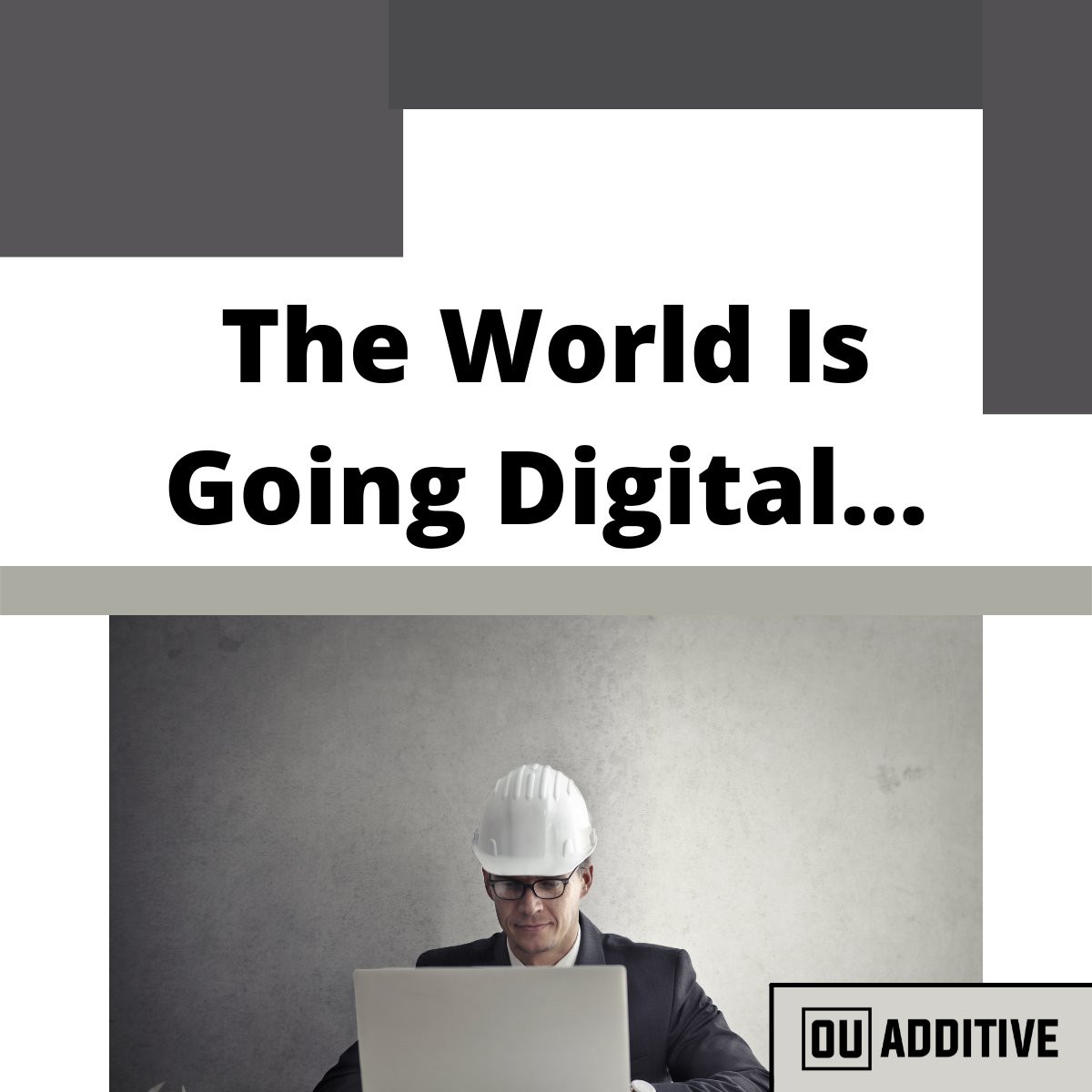 The world is going digital! Learn about how manufacturing will do the same at ouadditive.com/blog!