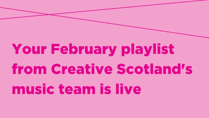 Your February playlist from Creative Scotland's music team is live