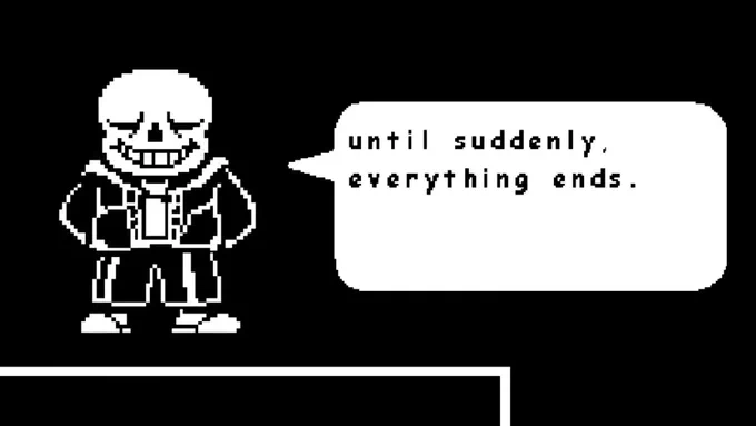 I think it's funny how so many people believe the reason Sans fights you is because he's mad at you for killing his brother, when in reality he's just trying to prevent you from erasing all time and space. 